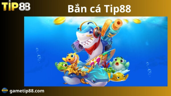 giới thiệu game bắn cá tip88