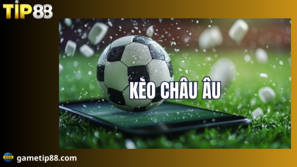 kèo châu âu trong bóng đá là gì?